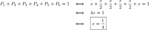 P_1+P_2+P_3+P_4+P_5+P_6=1\quad\Longleftrightarrow\quad x+\dfrac x2+\dfrac x2+\dfrac x2+\dfrac x2+x=1 \\\overset{ { \white{ . } } } { \phantom{ P_1+P_2+P_3+P_4+P_5+P_6=1}\quad\Longleftrightarrow\quad 4x=1 } \\\overset{ { \white{ . } } } { \phantom{ P_1+P_2+P_3+P_4+P_5+P_6=1}\quad\Longleftrightarrow\quad \boxed{x=\dfrac14} }